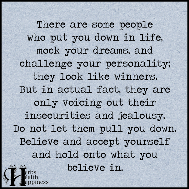 There Are Some People Who Put You Down In Life - ø Eminently Quotable ...