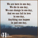 We Are Born In One Day We Die In One Day