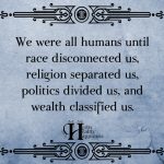 We Were All Humans Until Race Disconnected Us