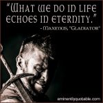 What We Do in Life Echoes in Eternity