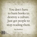 You Don’t Have To Burn Books To Destroy A Culture