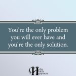 You’re The Only Problem You Will Ever Have