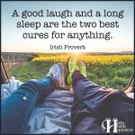 A Good Laugh And A Long Sleep Are The Two Best Cures For Anything