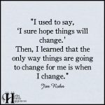 I Used To Say, ‘I Sure Hope Things Will Change’