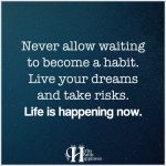 Never Allow Waiting To Become A Habit