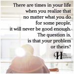 There Are Times In Your Life When You Realize That No Matter What You Do…