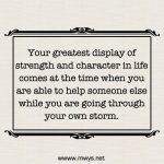 Your Greatest Display Of Strength And Character In Life