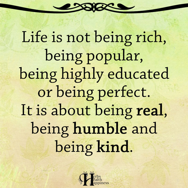 Life Is Not Being Rich, Being Popular, Being Highly Educated Or Being ...