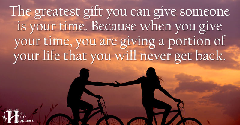 The Greatest Gift You Can Give Someone Is Your Time - ø Eminently ...