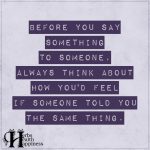 Before You Say Something To Someone, Always Think