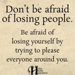Don’t Be Afraid Of Losing People
