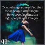 Don’t Change Yourself So That Other People Will Like You