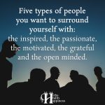Five Types Of People You Want To Surround Yourself With