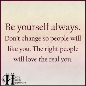 Be Yourself Always. Don't Change So People Will Like You - ø Eminently ...