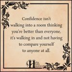 Confidence Isn’t Walking Into A Room Thinking You’re Better Then Everyone