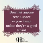 Don’t Let Anyone Rent A Space In Your Head