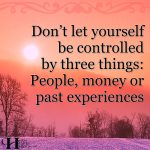 Don’t Let Yourself Be Controlled By Three Things