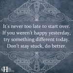 It’s Never Too Late To Start Over