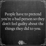 People Have To Pretend You’re A Bad Person