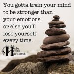 You Gotta Train Your Mind To Be Stronger