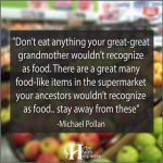 Don’t Eat Anything Your Great-Great Grandmother Wouldn’t Recognize As Food