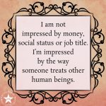 I Am Not Impressed By Money, Status Or Job Title