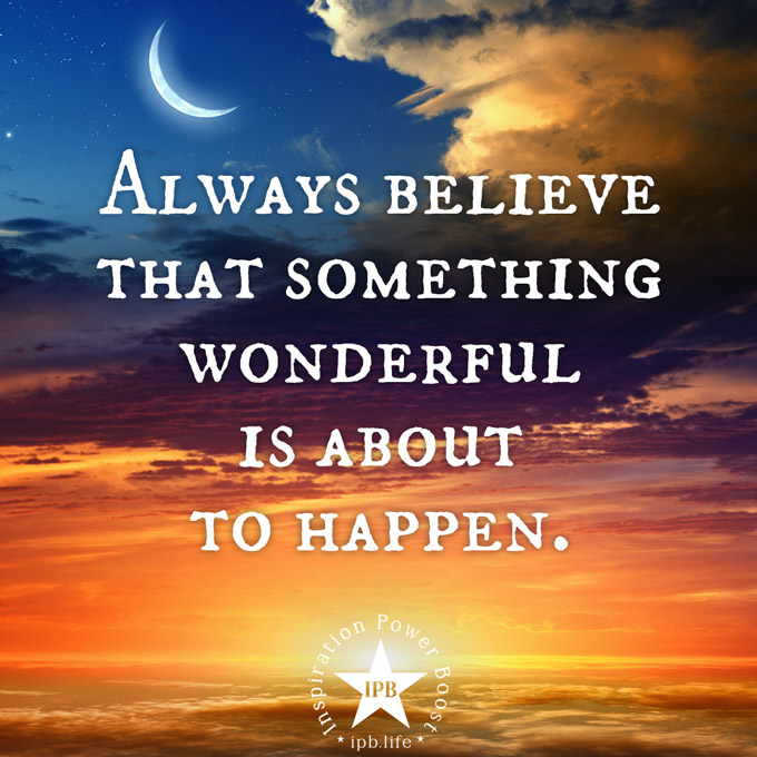 Always Believe That Something Wonderful