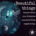 Beautiful Things Happen When You Distance Yourself From Negativity