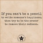 If You Can’t Be A Pencil To Write Someone’s Happiness