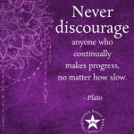 Never Discourage Anyone Who Continually Makes Progress