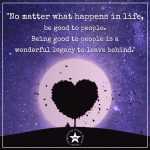 No Matter What Happens In Life, Be Good To People