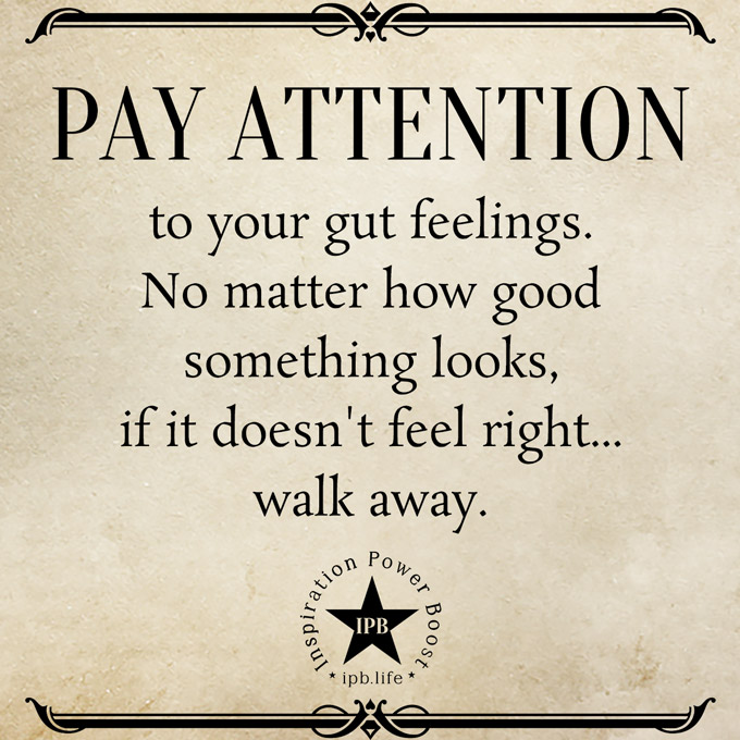 Pay Attention To Your Gut Feelings