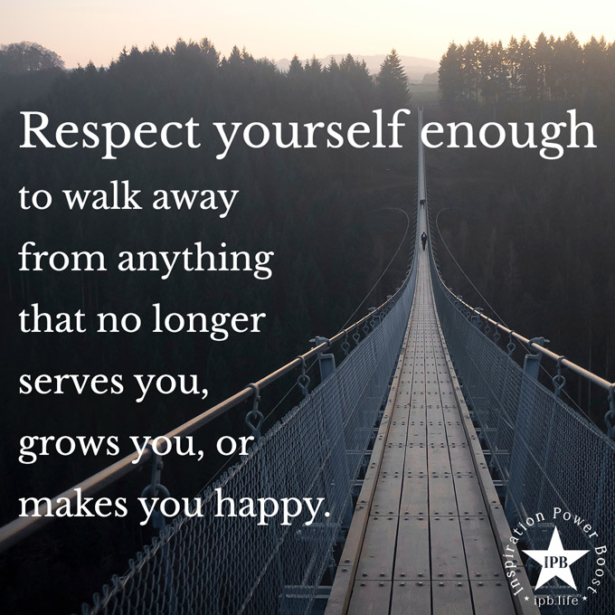 Respect Yourself Enough To Walk Away From Anything That