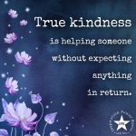 True Kindness Is Helping Someone Without Expecting