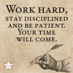 Work Hard, Stay Disciplined And Patient, Your Time Will Come